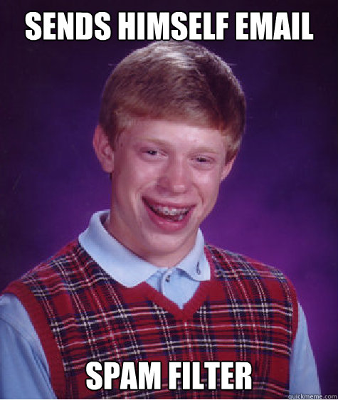 Sends himself email SPAM FILTER Caption 3 goes here  Bad Luck Brian