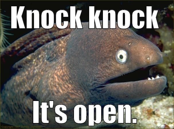 KNOCK KNOCK IT'S OPEN. Bad Joke Eel