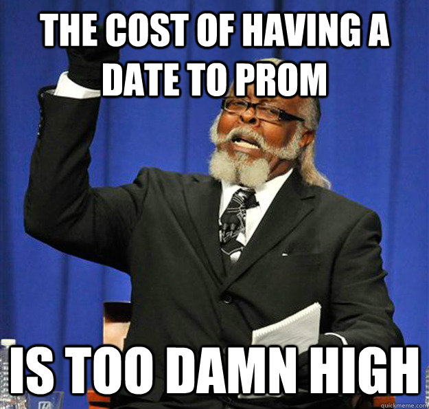 the cost of having a date to prom Is too damn high  Jimmy McMillan