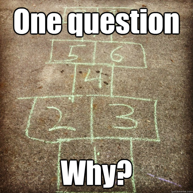 One question Why? - One question Why?  hopscotch2