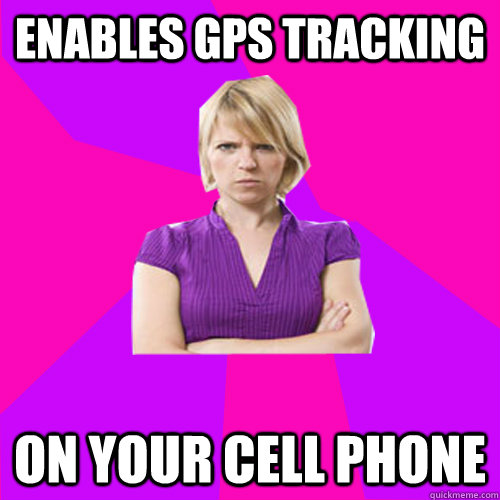 enables gps tracking on your cell phone  Always angry suburban mom