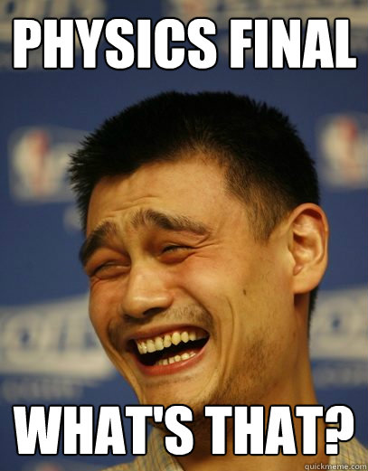 PHYSICS FINAL wHAT'S THAT?  Yao Ming