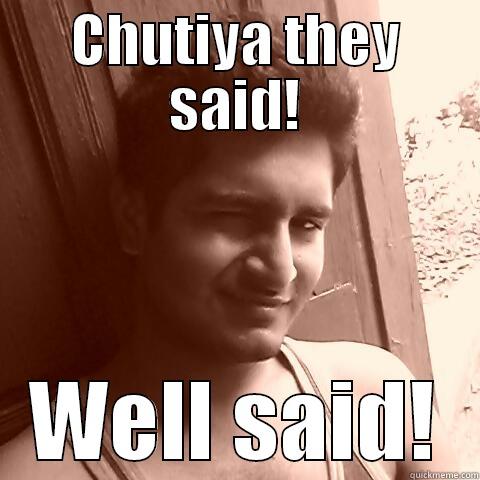 CHUTIYA THEY SAID! WELL SAID! Misc