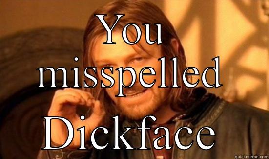 YOU MISSPELLED DICKFACE Boromir