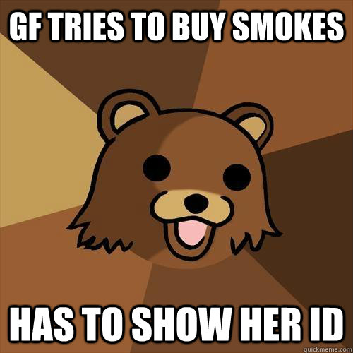 GF tries to buy smokes has to show her ID - GF tries to buy smokes has to show her ID  Pedobear