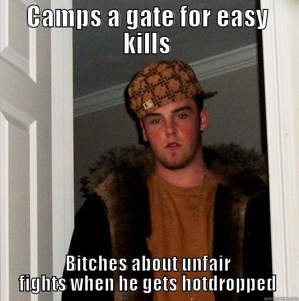 Gate Camp Steve - CAMPS A GATE FOR EASY KILLS BITCHES ABOUT UNFAIR FIGHTS WHEN HE GETS HOTDROPPED Scumbag Steve