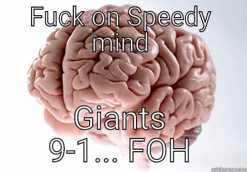 FUCK ON SPEEDY MIND GIANTS 9-1... FOH Scumbag Brain