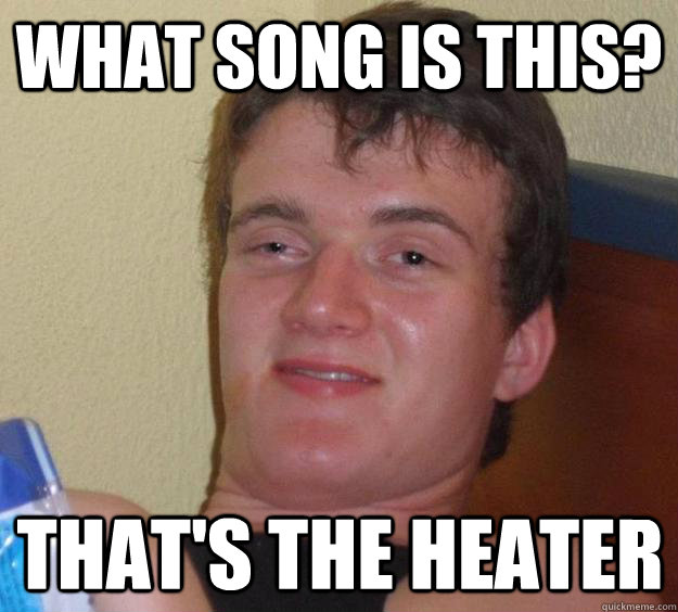 what song is this? that's the heater - what song is this? that's the heater  10 Guy