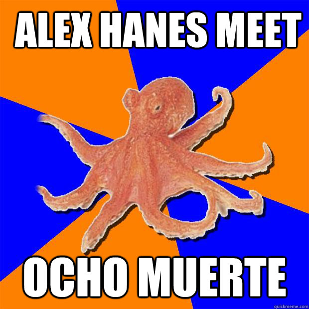  Alex Hanes meet Ocho Muerte -  Alex Hanes meet Ocho Muerte  Online Diagnosis Octopus