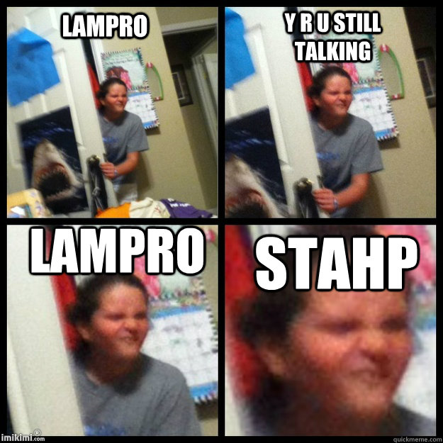 Lampro y r u still talking lampro STAHp  