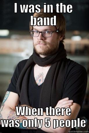 I WAS IN THE BAND WHEN THERE WAS ONLY 5 PEOPLE Hipster Barista