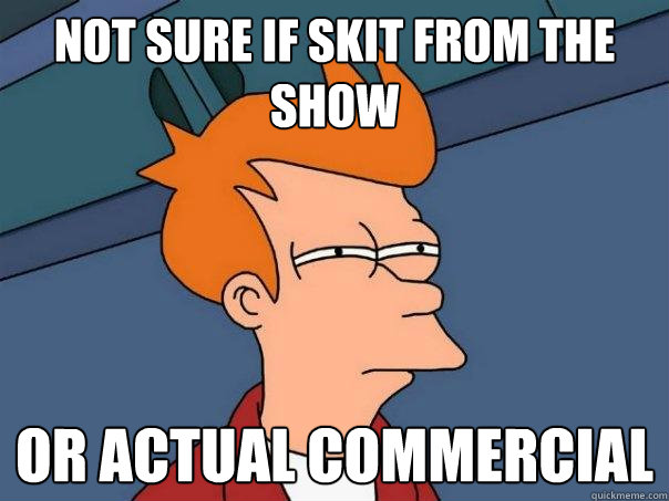 Not sure if skit from the show Or actual commercial  Futurama Fry