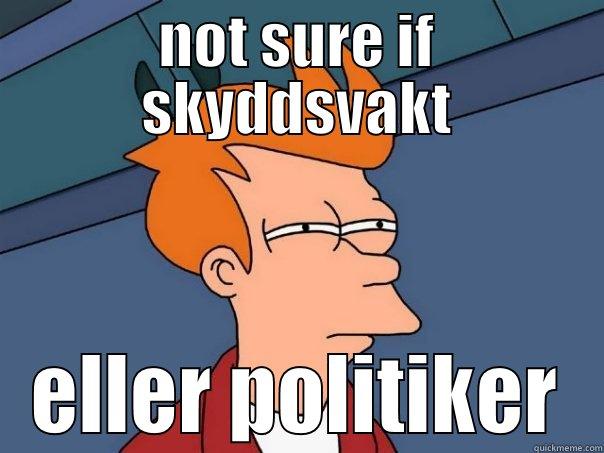 NOT SURE IF SKYDDSVAKT ELLER POLITIKER Futurama Fry