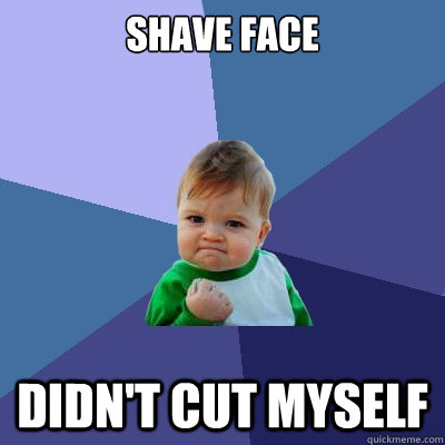 Shave Face DIdn't Cut Myself - Shave Face DIdn't Cut Myself  Success Kid