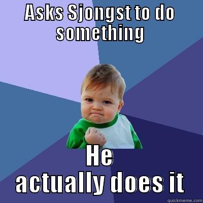 Ho strikes again - ASKS SJONGST TO DO SOMETHING HE ACTUALLY DOES IT Success Kid