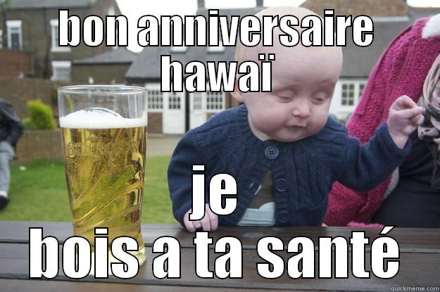 BON ANNIVERSAIRE HAWAÏ JE BOIS A TA SANTÉ drunk baby