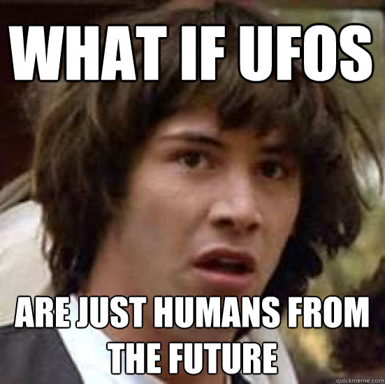 What if ufos Are just humans from the future   conspiracy keanu