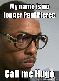 My name is no longer Paul Pierce Call me Hugo  