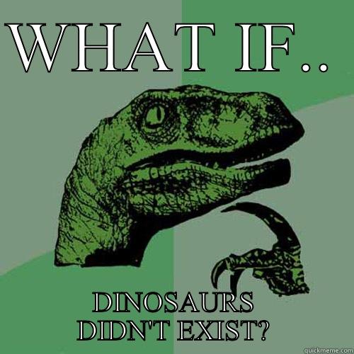 WHAT IF.. DINOSAURS DIDN'T EXIST? Philosoraptor