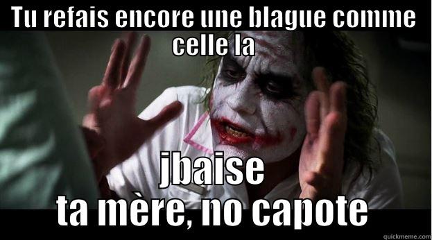 TU REFAIS ENCORE UNE BLAGUE COMME CELLE LA JBAISE TA MÈRE, NO CAPOTE Joker Mind Loss