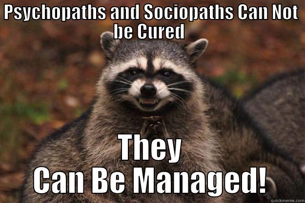 Regulations & Laws - PSYCHOPATHS AND SOCIOPATHS CAN NOT BE CURED  THEY CAN BE MANAGED! Evil Plotting Raccoon