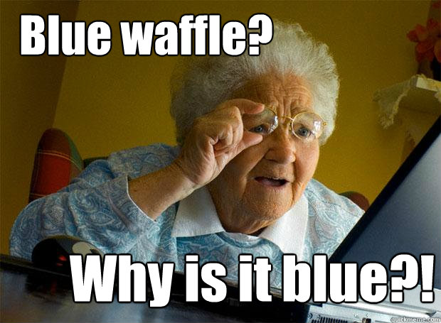 Blue waffle? Why is it blue?!  Grandma finds the Internet