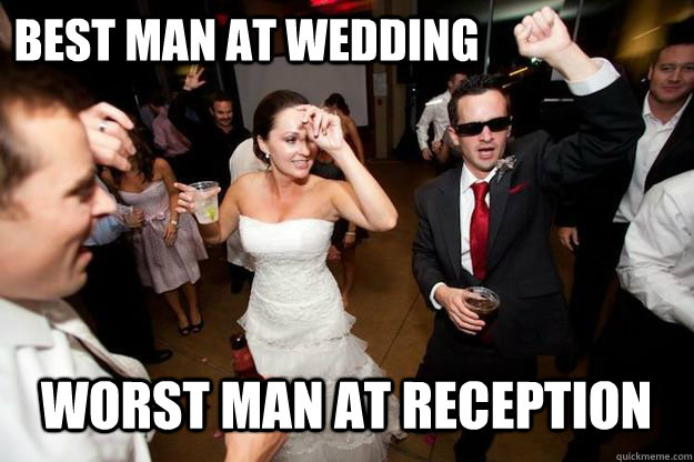 best man at wedding worst man at reception - best man at wedding worst man at reception  wasteman steady