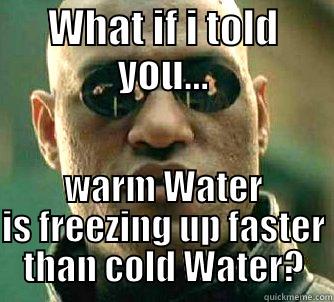 You might not know... - WHAT IF I TOLD YOU... WARM WATER IS FREEZING UP FASTER THAN COLD WATER? Matrix Morpheus