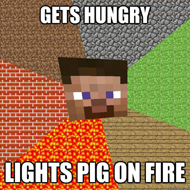 Gets hungry lights pig on fire  Minecraft