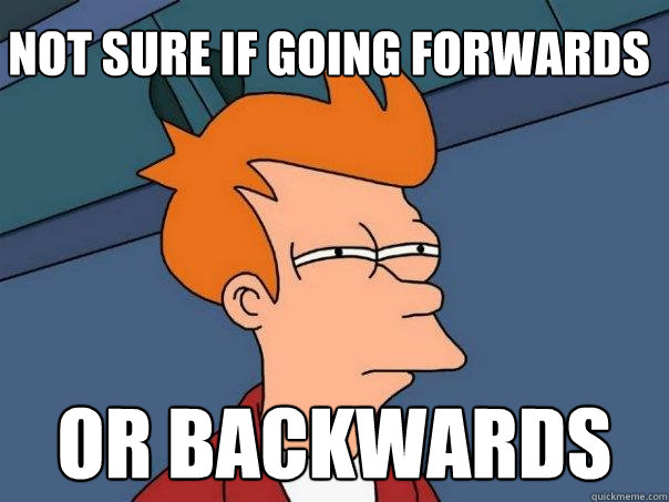 not sure if going forwards or backwards - not sure if going forwards or backwards  Futurama Fry