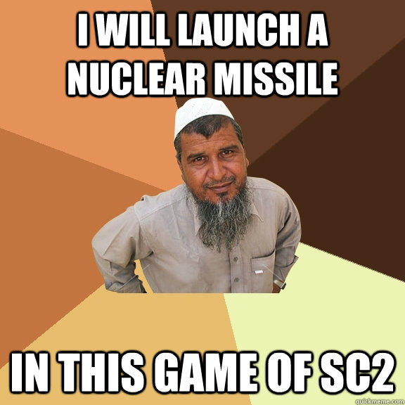 I will launch a nuclear missile in this game of SC2 - I will launch a nuclear missile in this game of SC2  Ordinary Muslim Man