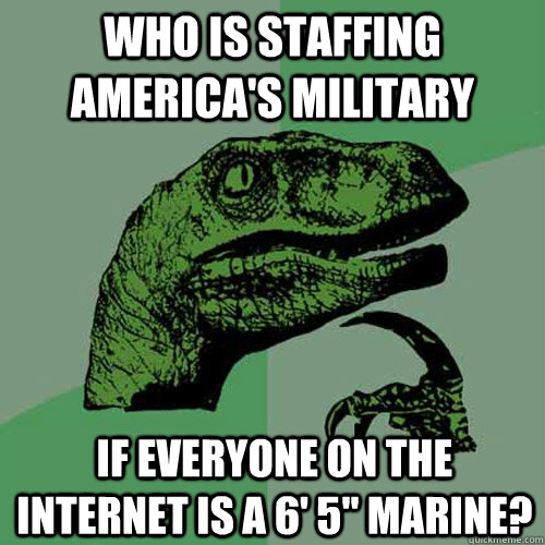 who is staffing america's military If everyone on the internet is a 6' 5