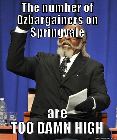 THE NUMBER OF OZBARGAINERS ON SPRINGVALE ARE TOO DAMN HIGH The Rent Is Too Damn High