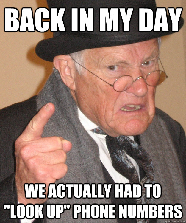 back in my day We actually had to 