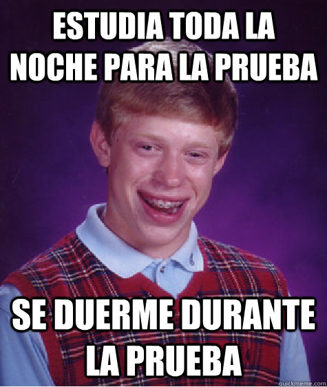 Estudia toda la noche para la prueba Se duerme durante la prueba   Bad Luck Brian