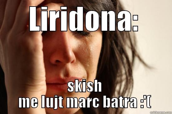 LIRIDONA: SKISH ME LUJT MARC BATRA :'( First World Problems