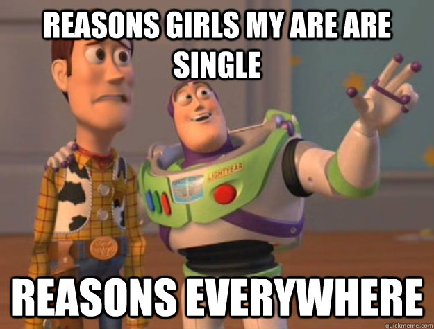 reasons girls my are are single reasons everywhere  Buzz Lightyear