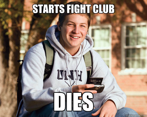 starts fight club dies  College Freshman