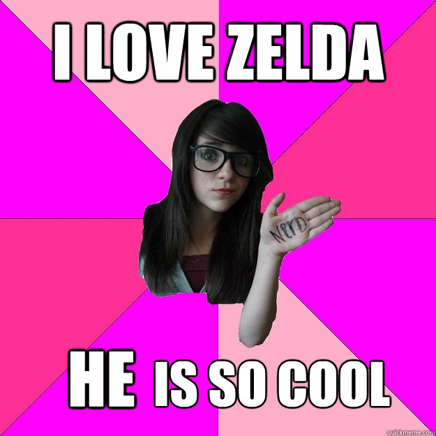 i love zelda is so cool he  Idiot Nerd Girl