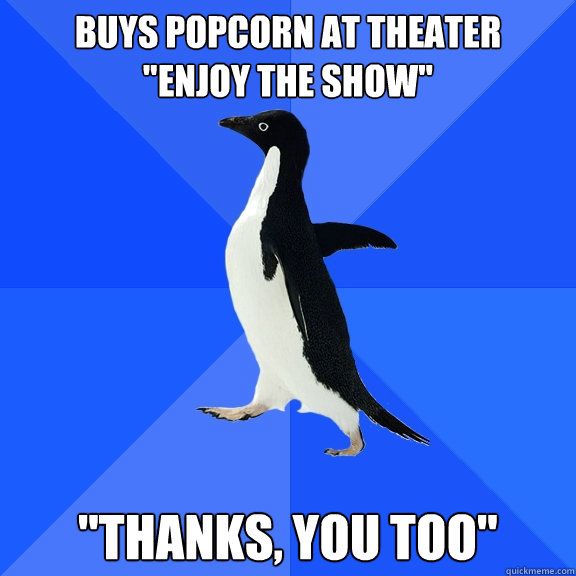 Buys Popcorn at theater
