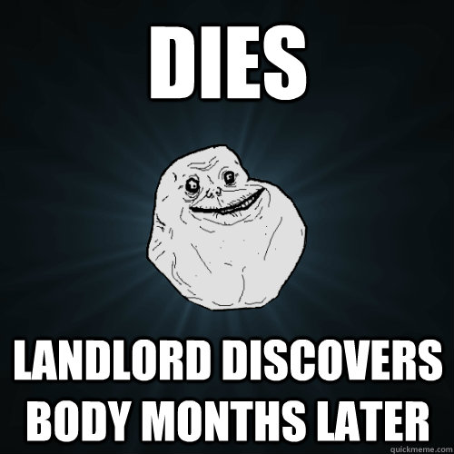 DIES Landlord discovers body months later  Forever Alone