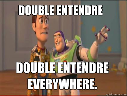 double entendre Double entendre everywhere. - double entendre Double entendre everywhere.  woody and buzz