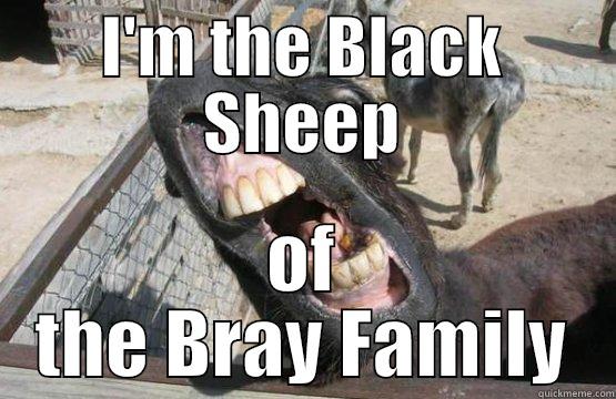 I'M THE BLACK SHEEP OF THE BRAY FAMILY Misc