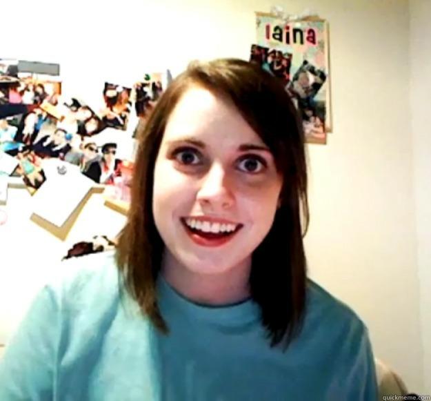      -           Overly Attached Girlfriend