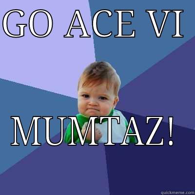 GO ACE VI  MUMTAZ! Success Kid