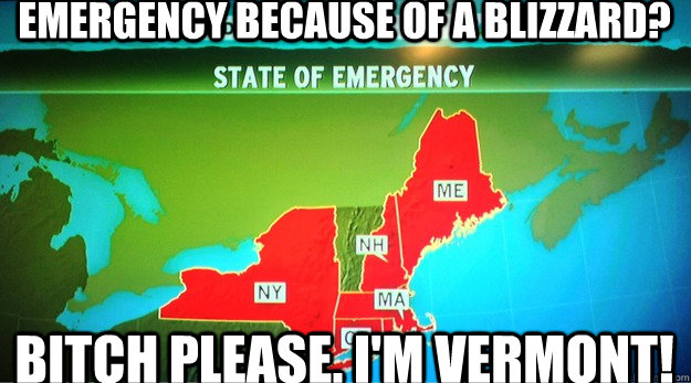 Emergency because of a blizzard? Bitch please. I'm Vermont!  Badass Vermont