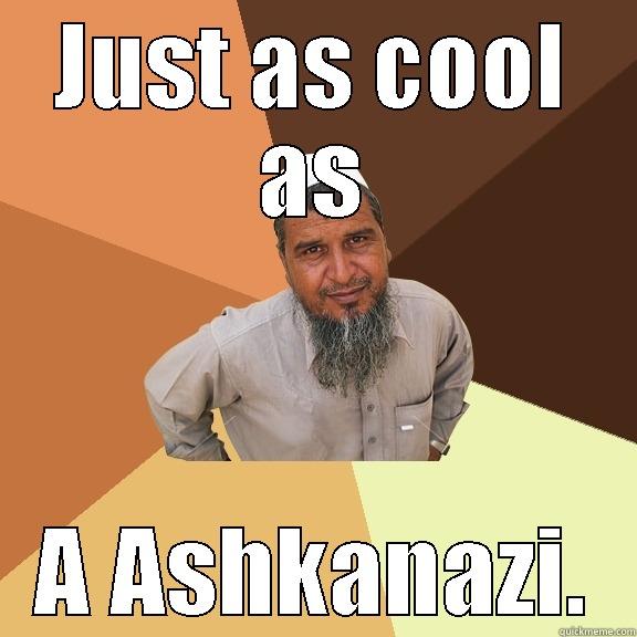 JUST AS COOL AS A ASHKANAZI. Ordinary Muslim Man