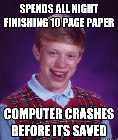 Spends All night finishing 10 page paper Computer crashes before its saved  Bad Luck Brian