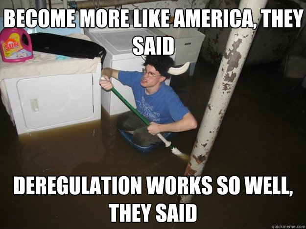 Become more like America, they said deregulation works so well, they said  Do the laundry they said