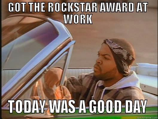 GOT THE ROCKSTAR AWARD AT WORK TODAY WAS A GOOD DAY today was a good day